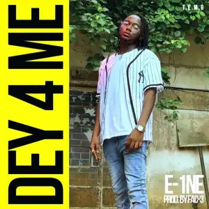 E-1ne - Dey 4 Me